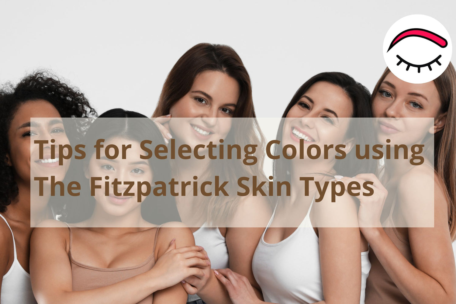 Tips for Selecting Colors using the Fitzpatrick Skin Types