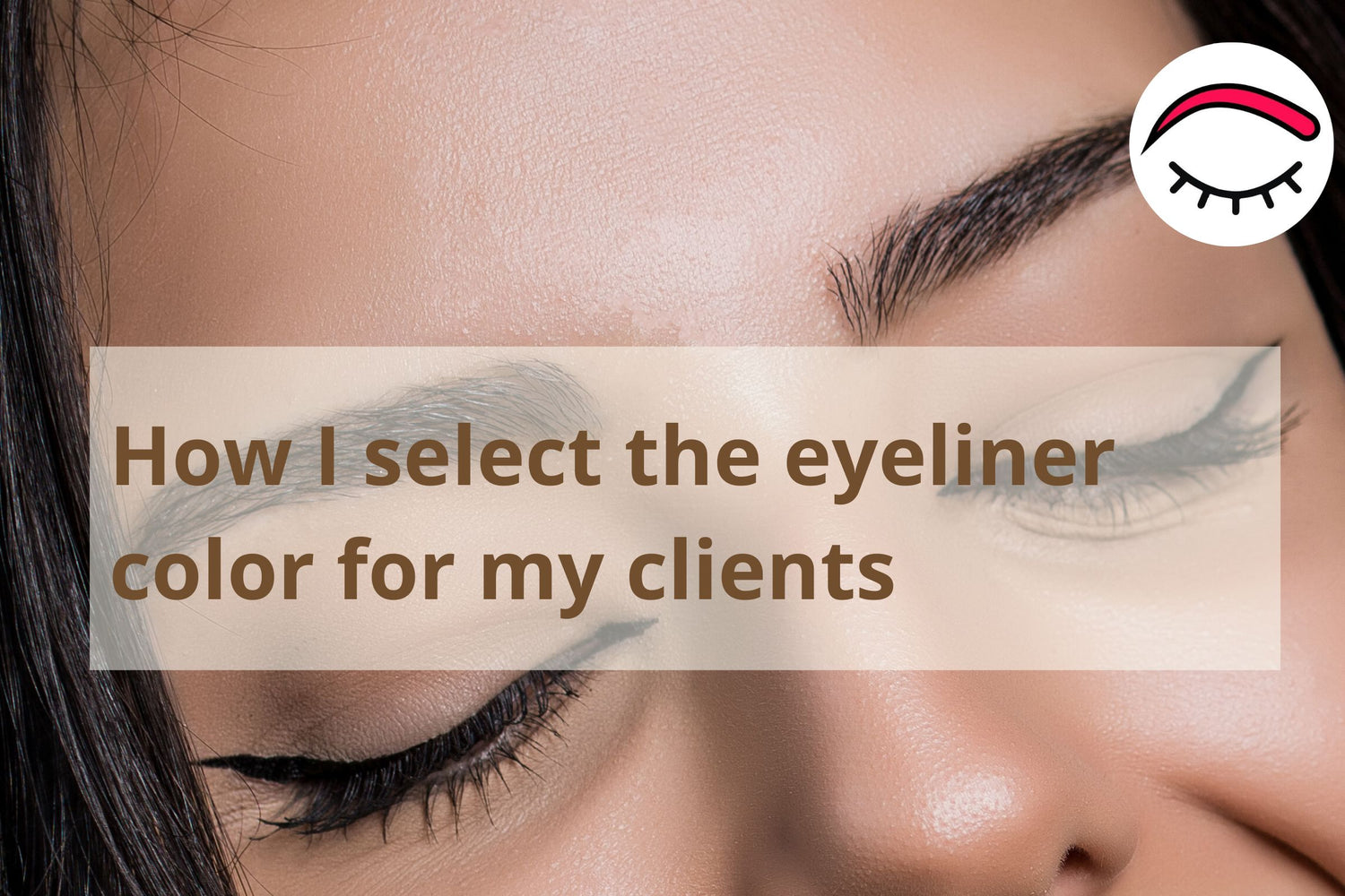 HOW I SELECT THE EYELINER COLOR FOR MY CLIENTS
