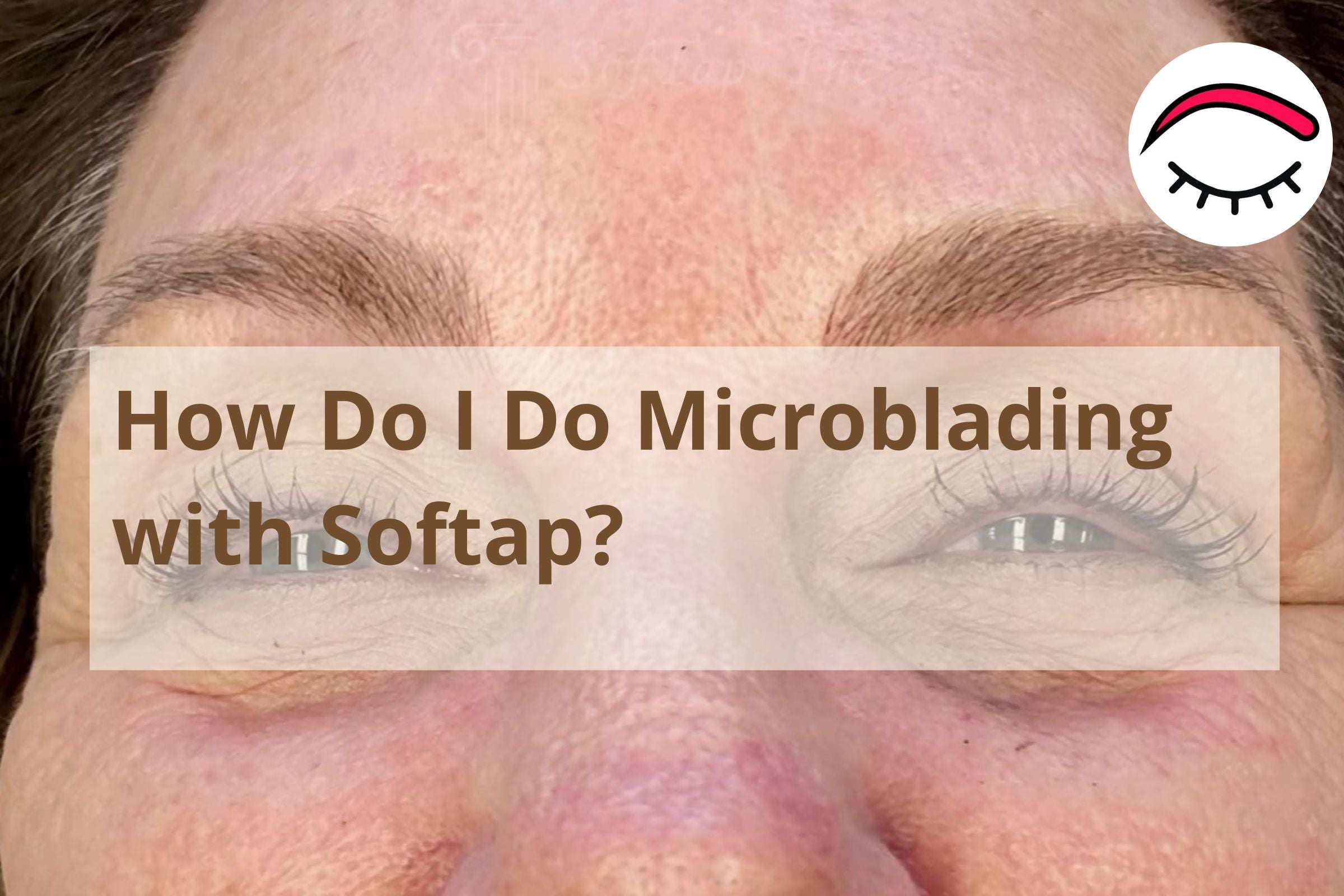 How do I do Microblading with Softap? – BuyPermanentMakeup.com